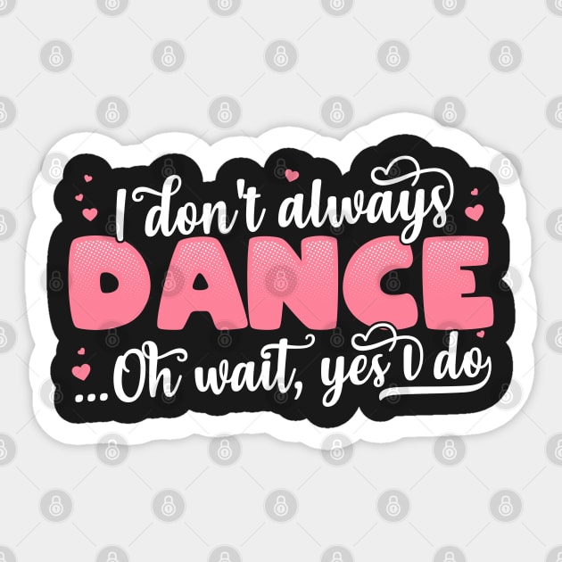 I Don't Always Dance Oh Wait Yes I Do - Funny Dancer Gift product Sticker by theodoros20